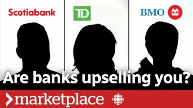 Hidden cameras reveal how big banks are upselling you (Marketplace)